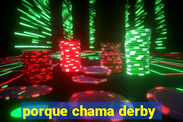 porque chama derby